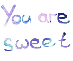 you are sweet