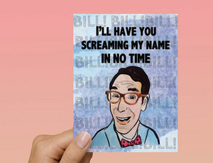 Awesome Bill Nye "I'll have you screaming my name in no time" love card! 