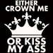 "Either crown me or kiss my ass." - american-horror-story icon