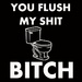 "You flush my shit, bitch." - american-horror-story icon