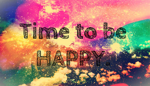Time to be happy!!!