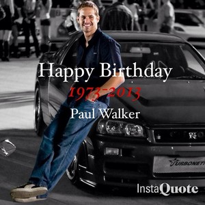  Happy Birthday Paul Walker