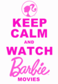 Keep Calm and Watch Barbie Movies - barbie-movies fan art
