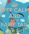 Keep Calm and Watch Fairy Tail Aye Sir - keep-calm photo
