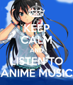 keep calm and listen to anime music  - keep-calm photo