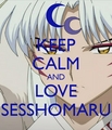 keep calm and love Sesshomaru  - keep-calm photo