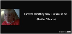Heather O'Rourke Quote