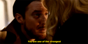  "You are one of the strongest people I've ever met..."