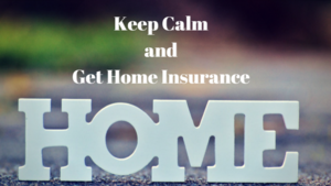 Keep Calm and Get Home Insurance