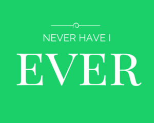 Never  Have I Ever 