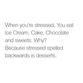 Stressed = Desserts - random photo