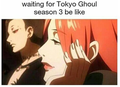 Waiting for Tokyo Ghoul season 3   - anime photo