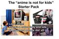 The anime is not for kids starter pack - anime photo