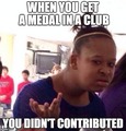 When you get a medal in a club, you didn't contribute anything - random photo