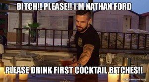 bitch please im nathan ford