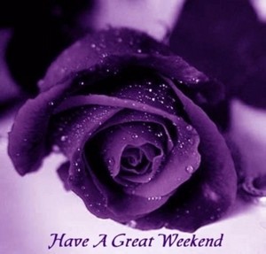  Have A Great Weekend - Purple Rose Just For wewe