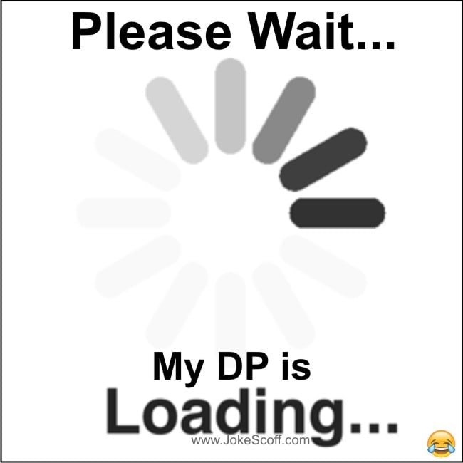 Very Funny Whatsapp DP dp is loading - Bambidkar Photo (41031813) - Fanpop