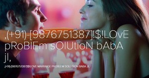  , 91-9876751387!$!Love Problem solution baba ji in (Bahamas)