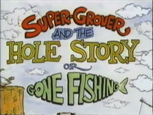  Super-Grover and the Hole Story یا Gone Fishing titlecard
