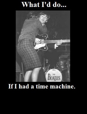  If I Had A Time Machine...