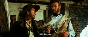"It's for you" -The Good, the Bad and the Ugly (1966)
