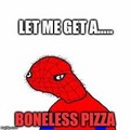 Lemme Get A Boneless Pizza - lol photo