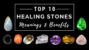 Meanings And Benefits Of Top 10 Healing Stones