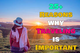 25  Reasons Why Traveling Is Important