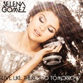 Live Like There s No Tomorrow - selena-gomez fan art
