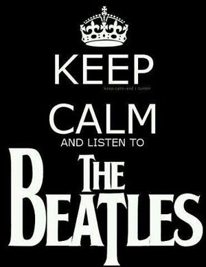  Keep Calm And Listen To The Beatles