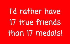  17 Friends, instead of 17 Medals