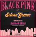 BLACKPINK X SELENA GOMEZ - New Single Release Teaser Poster - black-pink photo