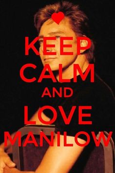  Keep Calm And cinta Barry Manilow