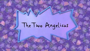Rugrats - The Two Angelicas Title Card