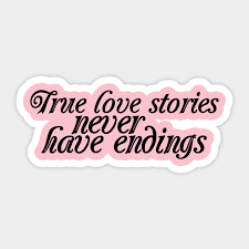  True love stories never have endings