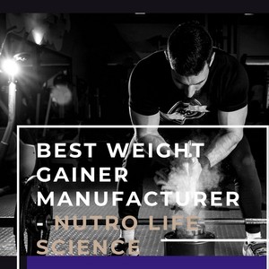  Best Weight Gainer Manufacturer - Nutro Life Science