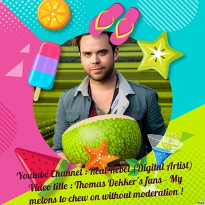 Thomas Dekker's fans - My melons to chew on without moderation !