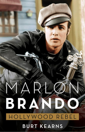  MArlon Brando: Hollywood Rebel द्वारा Burt Kearns