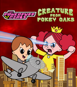 The Powerpuff Girls: Creature from Pokey Oaks by EvanGamer