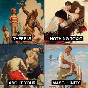  There Is Nothing Toxic About Your Masculinity