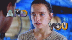  Rey/Finn Gif - And u Looked At Me Like No One Ever Had