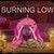  Burning Low