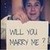  will u marry me