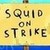  Squid On Strike
