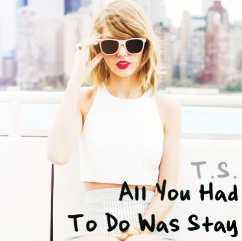 All You Had to Do Was Stay Poll Results - Taylor Swift - Fanpop