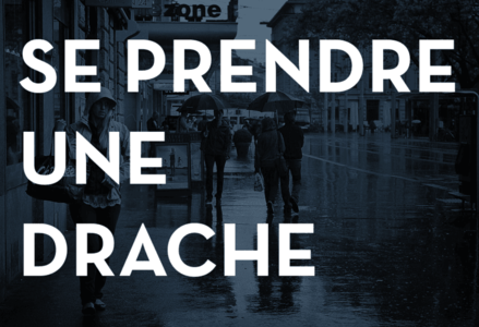What is the English translation for “Se Prendre une Drache”?