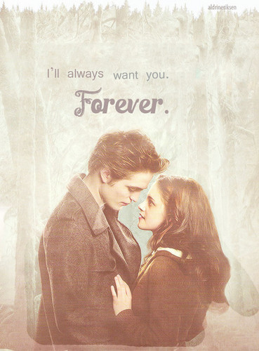  Edward&Bella: I will always want anda forever
