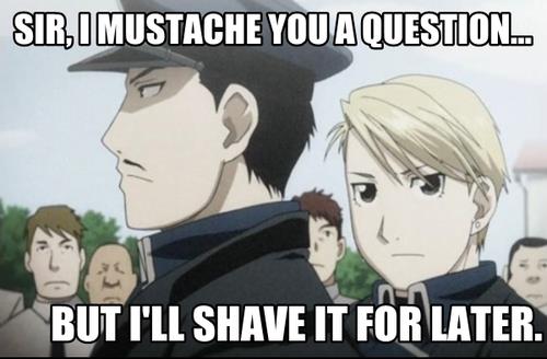  Sir, I mustache Ты a question...