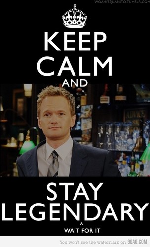  Keep Calm and Stay Legen-wait for it-Dary