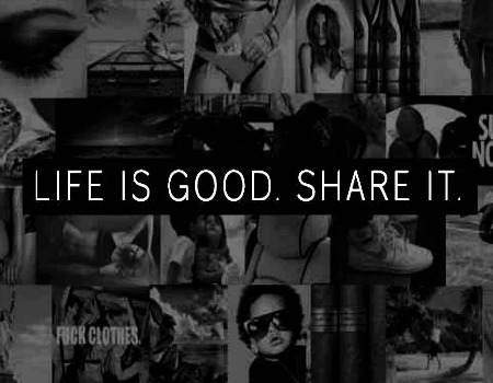  LIFE IS GOOD. SHARE IT. ♥